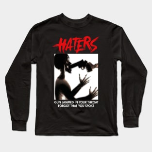 HATERS GUN JAMMED IN YOUR THROAT FORGOT THAT YOU SPOKE Long Sleeve T-Shirt